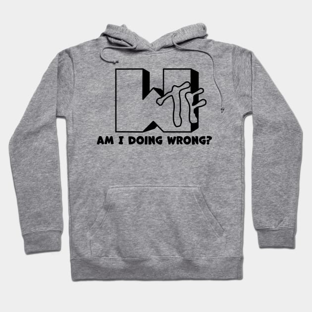 WTF! i am doing wrong? Hoodie by AmurArt